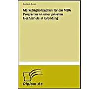 Marketingkonzeption Für Ein Mba Programm An Einer Privaten Hochschule In Gründung