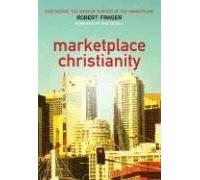 Marketplace Christianity: Discovering The Kingdom Purpose Of The Marketplace
