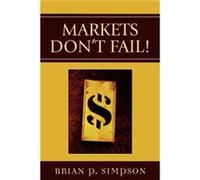 Markets Dont Fail by Brian P. Simpson BRIAN P SIMPSON (Auteur)