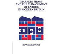 Markets, Firms And The Management Of Labour In Modern Britain
