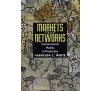 Markets from Networks: Socioeconomic Models of Production by Harrison C. White (2004-10-24)
