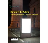 Markets in the Making: Rethinking Competition, Goods, and Innovation