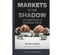 MARKETS IN THE SHADOW: Unwritten Rules of the Global Game