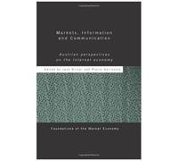 Markets, Information And Communication: Austrian Perspectives On The Internet Economy (Foundations Of The Market Economy)