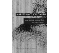 Markets Not Capitalism by Gary Chartier (2012-02-16)