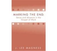 Marking the End: Sense and Absence in the Gospel of Mark Magness, J. Lee (Auteur)