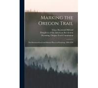 Marking The Oregon Trail: The Bozeman Road And Historic Places In Wyoming, 1908-1920