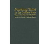 Marking Time in the Golden State, Cambridge Studies in Criminology Candace Kruttschnitt, Rosemary Gartner (Auteur)