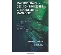Markov Chains And Decision Processes For Engineers And Managers