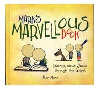 Mark'S Marvellous Book: Learning About Jesus Through The Gospel (Hardcover) Alan Mann, (Auteur)