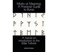 Marks of Meaning: A Practical Guide to Runes: A hands-on introduction to the Elder Futhark