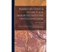Marks on Gold amp Silver Plate Imported Into the United Kingdom Including the Order in Council of 1907 Referring to Foreign Gold and Silver Watchcases - W William RedmanWilliam Redman (Auteur)