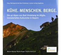 Marktgemeinde Ba KÜHE. MENSCHEN. BERGE.: Die 46 Alpen von Bad Hindelang (Relié)