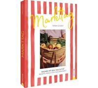 Markttag: Kochen mit dem, was gut ist. Rezepte frisch vom Wochenmarkt