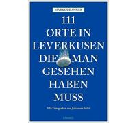 Markus Danner Johannes S 111 Orte in Leverkusen, die man gesehen haben (Poche)