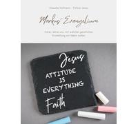 Markus-Evangelium - Vater, lehre mich, in welcher geistlichen Einstellung wir leben sollen!: Claudia Hofmann - Follow Jesus - Glanzoptik - Ca. A4-Format - 91 Seiten