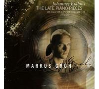 Markus Groh - Johannes Brahms : Dernières Œuvres pour Piano