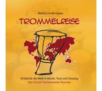 Markus Hoffmeister - Markus Hoffmeister - Trommelreise - Entdecke die Welt in Musik, Tanz und Gesang - Trommelmusik für Kinder