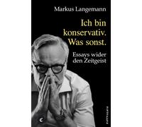 Markus Langeman Ich bin konservativ. Was sonst.: Essays wider den Zeitge (Poche)