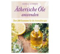 Markus Schirner Ätherische Öle anwenden: Über 200 Essenzen für die Aroma (Poche)