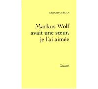 Markus Wolf avait une soeur, je l'ai aimée - Gérard Guégan - Grasset - broché - Livre