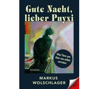 Markus Wolschla Gute Nacht, lieber Pnyxi: Was Tiere uns über uns selbst (Poche)