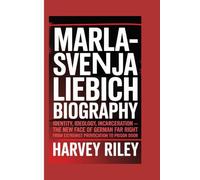 Marla-Svenja Liebich Biography: Identity, Ideology, Incarceration - The New Face of German Far Right, From Extremist Provocation to Prison Door