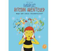 Marlas Bitcoin Abenteuer - Was ist Geld eigentlich?: Eine Reise durch die Geschichte des Geldes von Muscheln & Gold itcoin - Finanzielle Bildung, ... einfach erklärt für Kinder ab 8 Jahren.