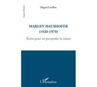 Marlen Haushofer (1920-1970) Ecrire pour ne pas perdre la raison - Miguel Couffon - L'harmattan - broché - Essai