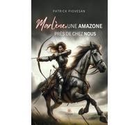 Marlène,une amazone près de chez nous - Patrick Piovesan - Le Lys Bleu - broché - Témoignage
