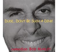 Marley, Comedian Bob - Dude Don't Be Such a Dink