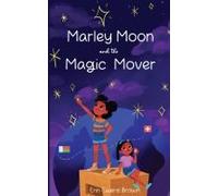 Marley Moon And The Magic Mover: (A Magical Adventure For Ages 8-12)