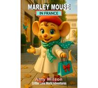 Marley Mouse in France: Critter Lane World Adventures: A Fun Children's Chapter Book About Travel, Friendship, and Adventure for Ages 8-12