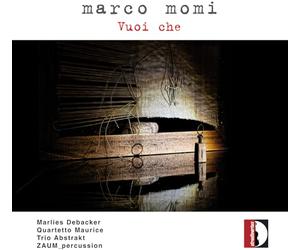 Marlies Debacker; Quartetto Maurice; Trio Abstrakt; ZAUM_percussion - Marco Momi: Vuoi che