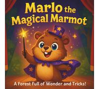 Marlo the Magical Marmot: Children's Storybooks| A Forest Full of Wonder and Tricks! | Adventure| Magic| Animals| For kids ages 3-8| 30 Pages| Size 8.5 x 8.5
