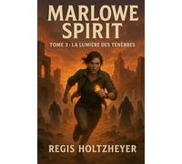 Marlowe Spirit: Tome 3 : La Lumière des Ténèbres