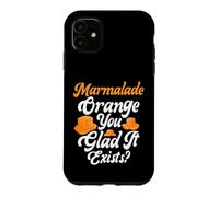 Marmelade Orange You Glad It Exists Marmelade Coque pour iPhone 11