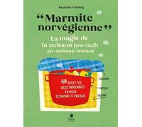 Marmite Norvégienne - La Magie De La Cuisson Low-Tech En Caisson Isolant, 60 Recettes Végétariennes En Mode Économie D'énergie
