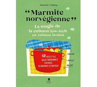 Marmite norvégienne, la magie de la cuisson low-tech en caisson isolant - 60 recettes végétariennes sucrées et salées en mode économies d'énergie. Fabrication et mode d'emploi
