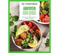 Marmiton - Airfryer - 100% Veggie - 60 recettes végétariennes rapides et faciles