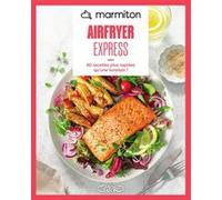 Marmiton - Airfryer express - 60 recettes plus rapides qu'une livraison ! Marmiton (Auteur)