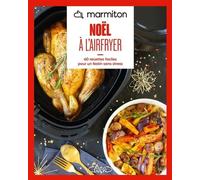 Marmiton - Airfryer Noël - 60 recettes faciles pour un festin sans stress