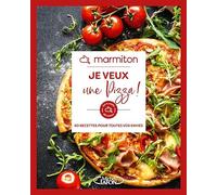 Marmiton - Je veux une pizza ! - 60 recettes pour toutes vos envies
