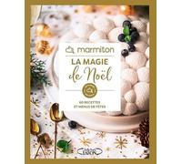 Marmiton - La magie de Noël - 60 recettes et menus de fêtes