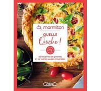 Marmiton - Quelle quiche ! - 60 recettes de quiches et de tartes salées et sucrées