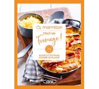 Marmiton - Tout un fromage ! - 60 recettes pour fondre de plaisir