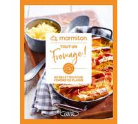Marmiton - Tout un fromage ! - 60 recettes pour fondre de plaisir