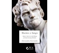 Marmo e fango Amore e possesso nella Roma di Gian Lorenzo Bernini - Alessandra Giovanile - Auto-Édition - ebook (ePub) - Livre