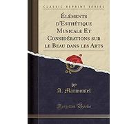 Marmontel, A: Éléments D'esthétique Musicale Et Considératio