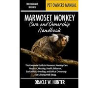 MARMOSET MONKEY CARE AND OWNERSHIP HANDBOOK: The Complete Guide to Marmoset Monkey Care: Nutrition, Housing, Health, Behavior, Enrichment, Breeding, and Ethical Ownership for Lifelong Well-Being.